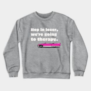 Hop in losers, we're getting therapy car Crewneck Sweatshirt